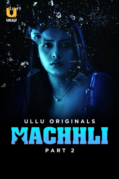 Machhli Part 2 (2024) S01E05-07 Hindi Ullu Hot Web Series 720p Download & Watch Online